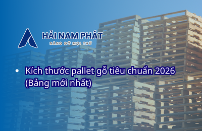 Kích thước pallet gỗ tiêu chuẩn 2026 (Bảng mới nhất)