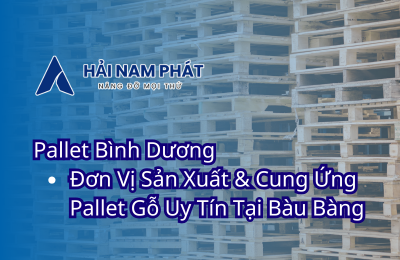 Pallet Bình Dương – Đơn Vị Sản Xuất &amp; Cung Ứng Pallet Gỗ Uy Tín Tại Bàu Bàng